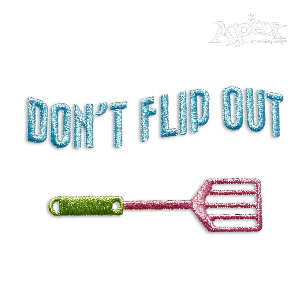Dont Flip Out Spatula Cooking Cook Chief Baker Machine Embroidery Design