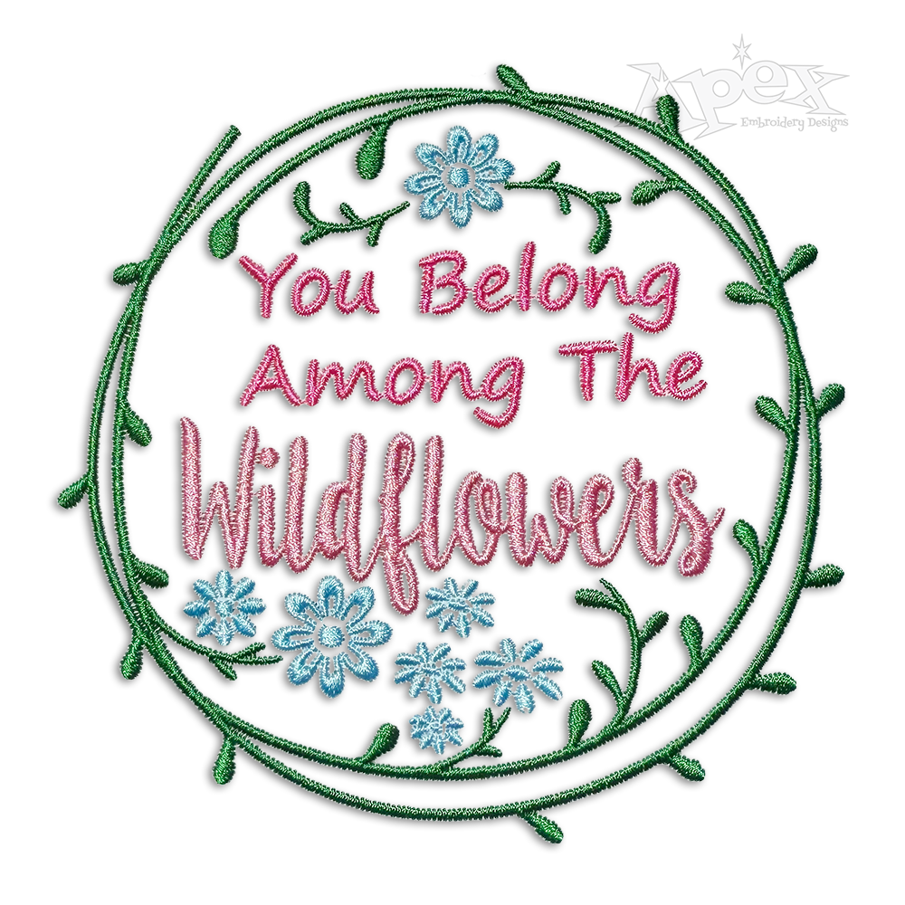 You Belong Among The Wildflowers Machine Embroidery Designs