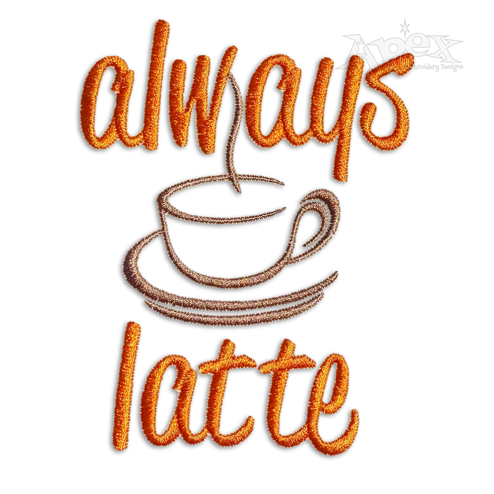 Coffee Always Latte Machine Embroidery Designs