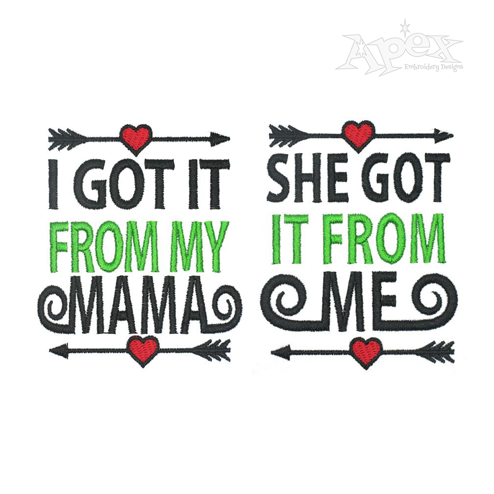 I Got It From My Mama - She Got It From Me - Embroidery Design