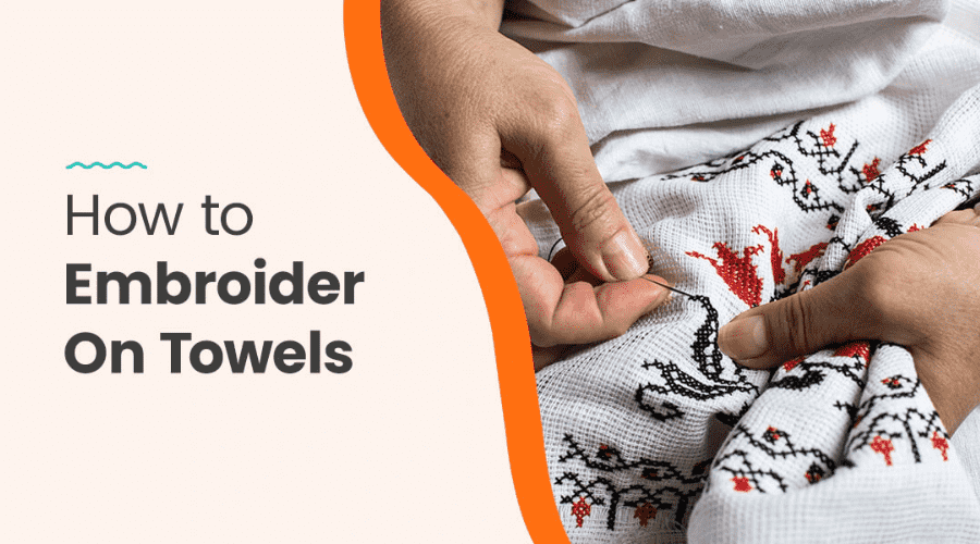 How to Embroider on Towel: The Complete Professional Guide