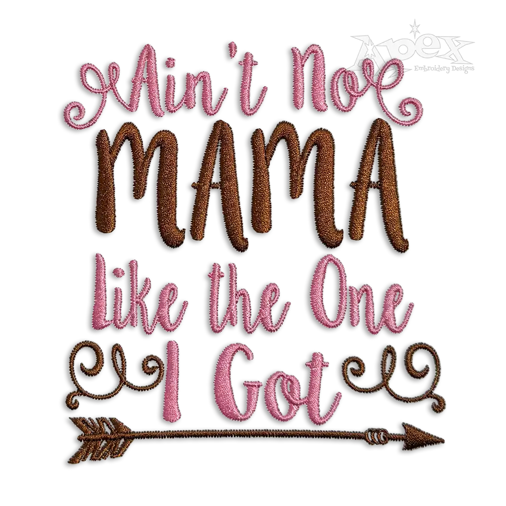 Ain't No Mama Like The One I Got Embroidery Design - Apex