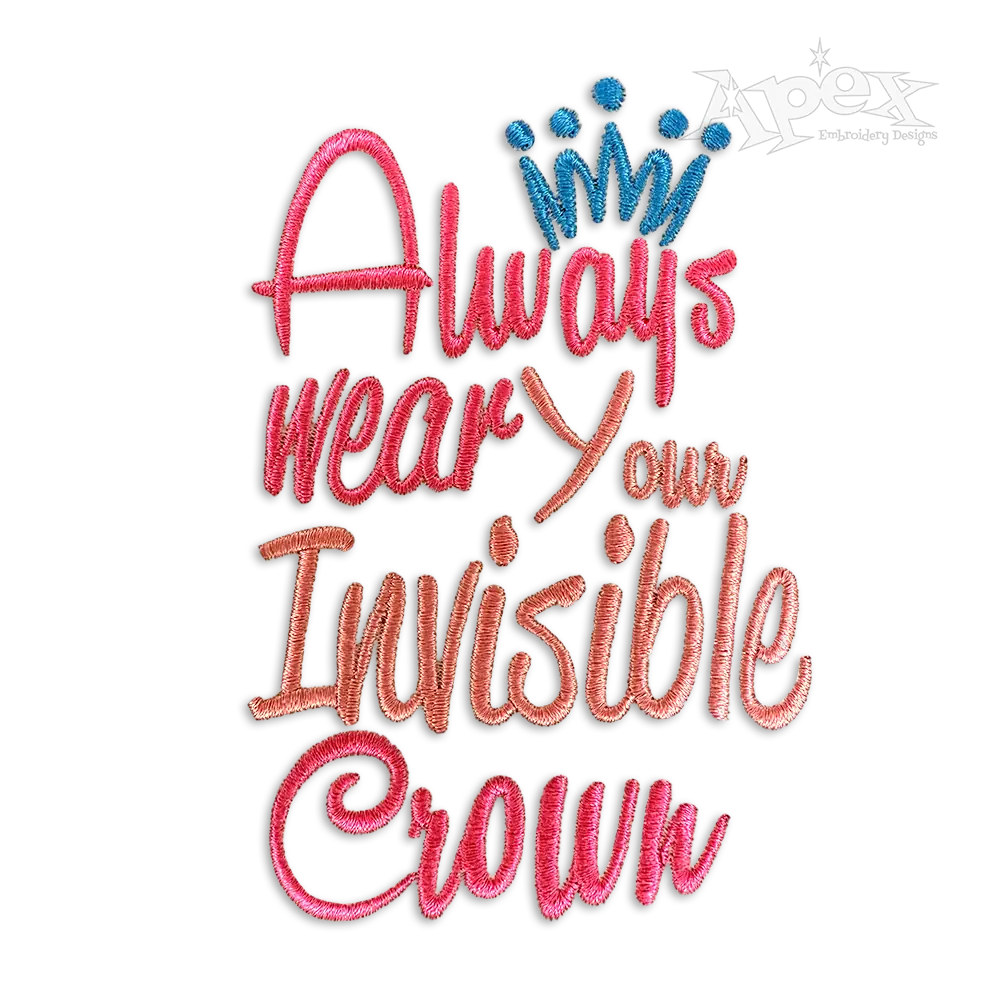 Always Wear Your Invisible Crown Machine Embroidery Design
