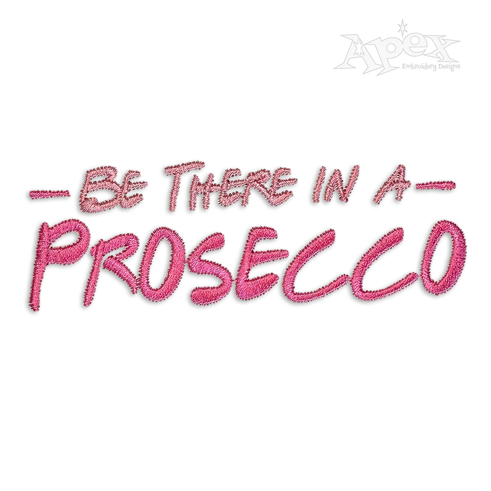 Be There in a Prosecco Machine Embroidery Design