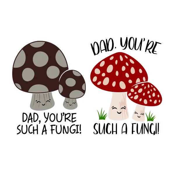 Dad You're Such A Fungi Cuttable Design