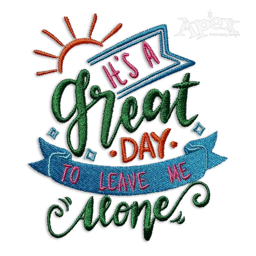 Great Day Leave Me Alone Machine Embroidery Design