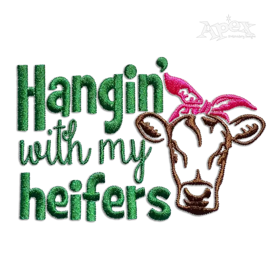 Hangin' With My Heifers. Farm Cow Animal Machine Embroidery Digitized