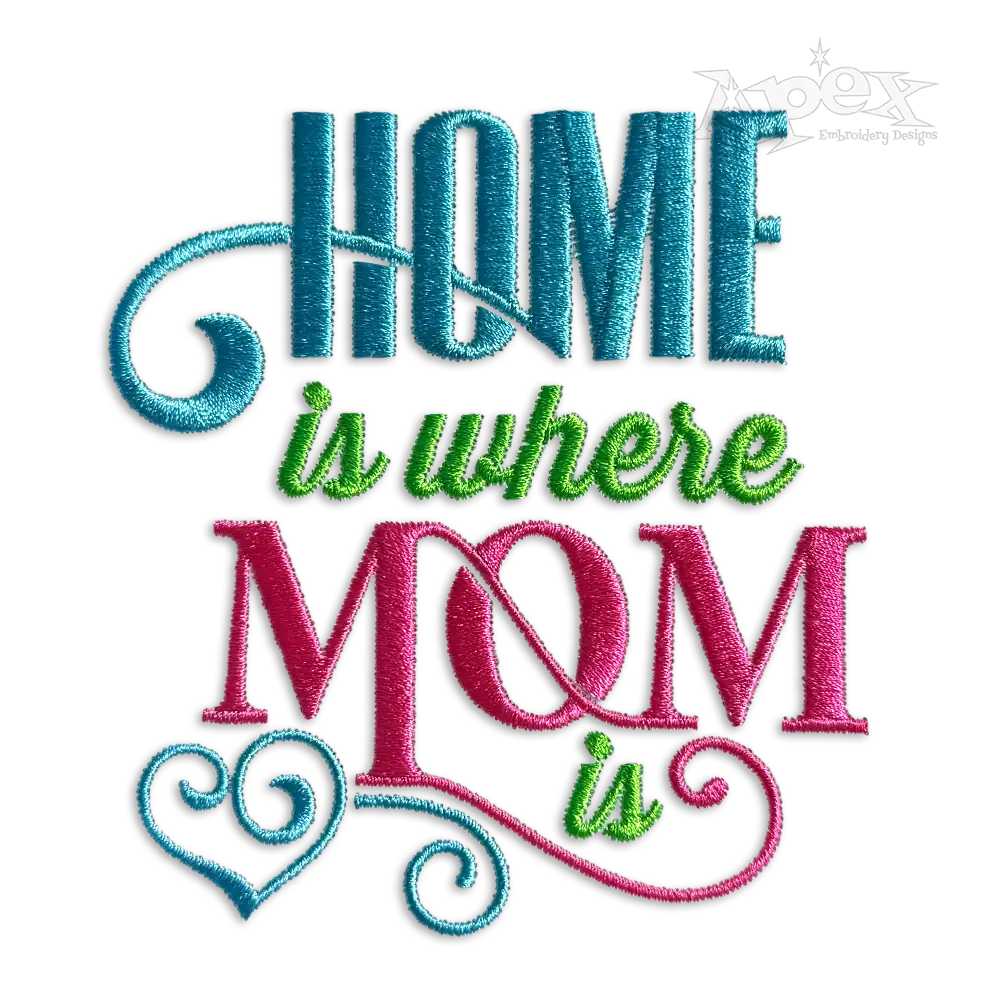 Home is where Mom is Machine Embroidery Design - Apex