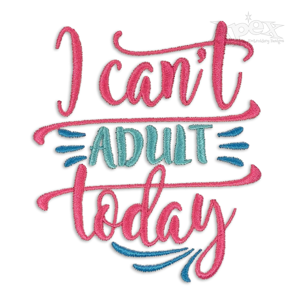 I Can't Adult Today Machine Embroidery Design