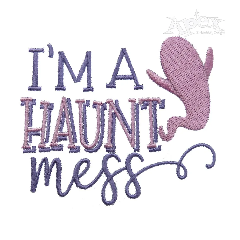 I'm A Haunt Mess Embroidery Design