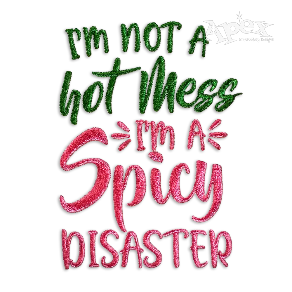 I'm Not a Hot Mess I'm a Spicy Disaster Embroidery Design