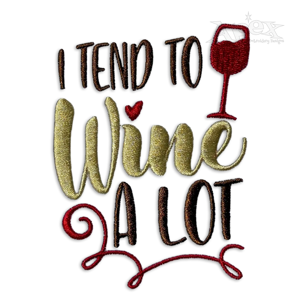 I Tend to Wine A Lot Machine Embroidery Design by Apex