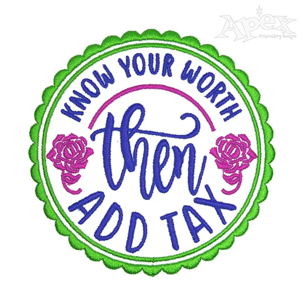 Know Your Worth then Add Tax Embroidery Design