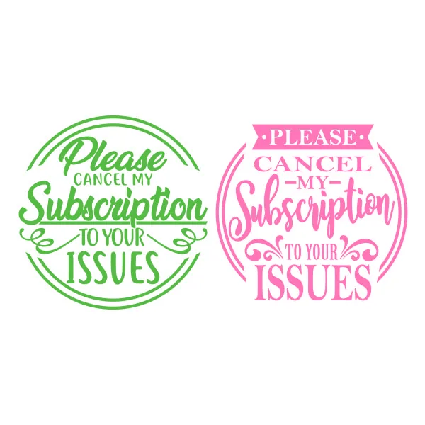 Please Cancel My Subscription to Your Issues SVG Cuttable Design