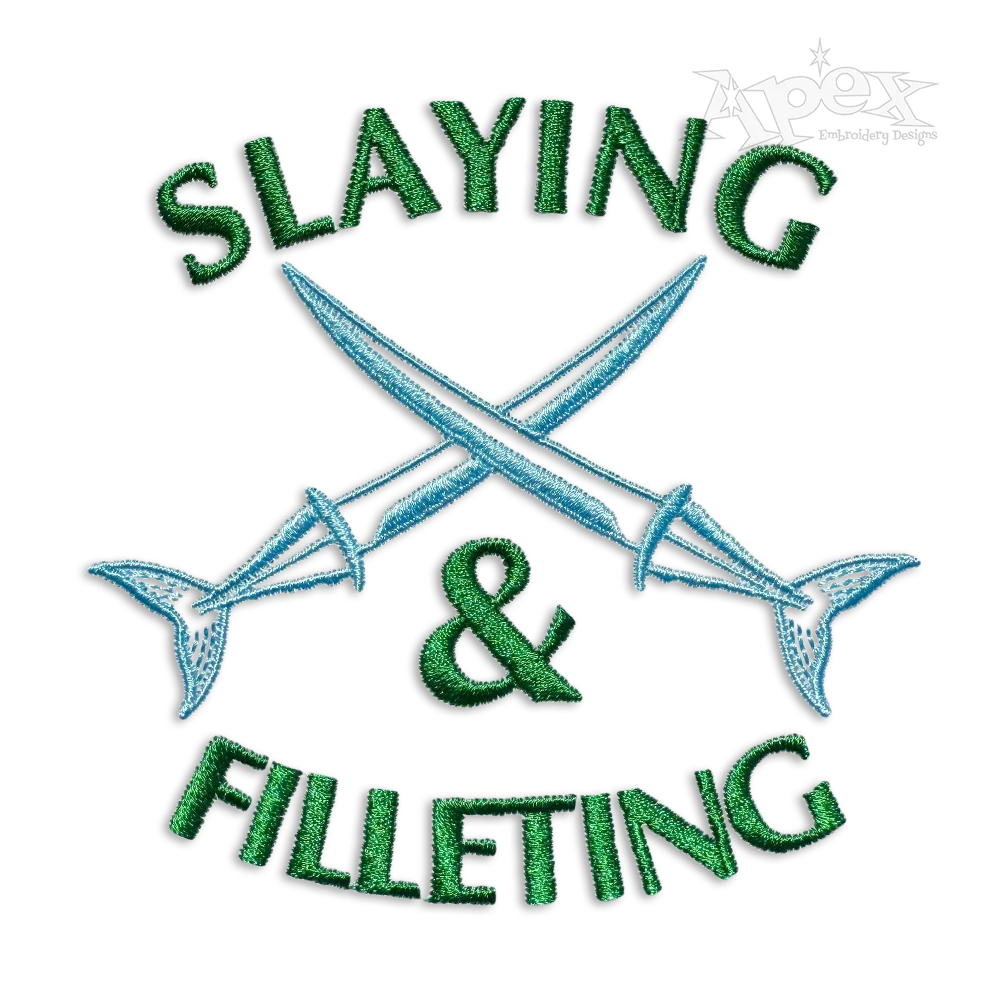 Slaying & Filleting Fishing Fisherman Quote Machine Embroidery Designs