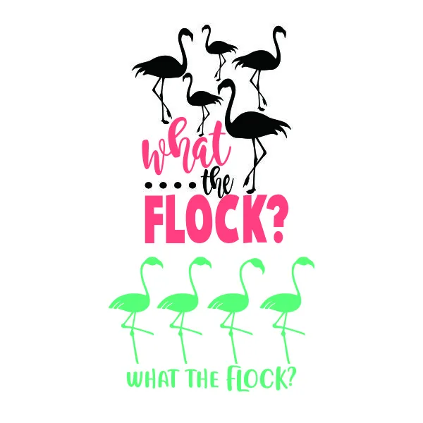 What the Flock Flamingos SVG Cuttable Design