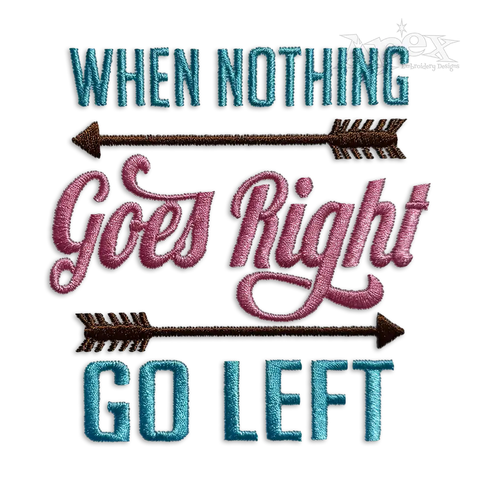 When Nothing Goes Right Go Left Embroidery Design