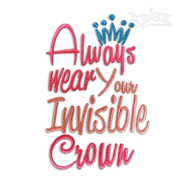 Always Wear Your Invisible Crown Machine Embroidery Design
