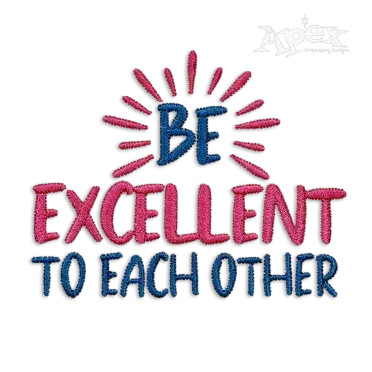 Be Excellent to Each Other Machine Embroidery Design by Apex