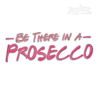 Be There in a Prosecco Machine Embroidery Design