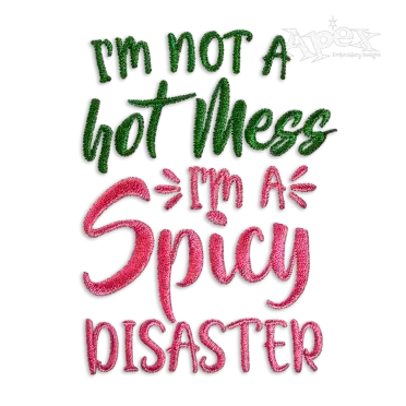 I'm Not a Hot Mess I'm a Spicy Disaster Embroidery Design