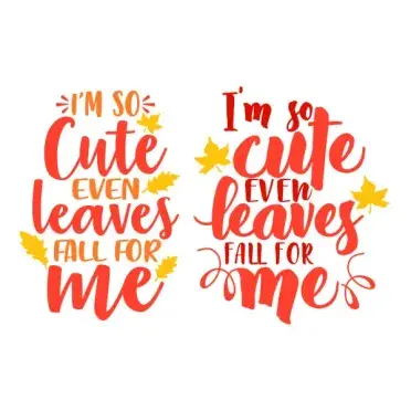 I'm so Cute Even Leaves Fall for Me SVG Cuttable Design