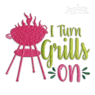 I Turn Grills On Barbeque BBQ Embroidery Designs