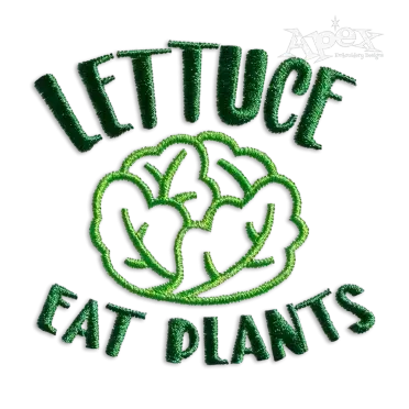 Lettuce Eat Plants Vegan Vegetation Machine Embroidery Design