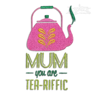 Mum You Are Tea-riffic Machine Embroidery Design - Apex