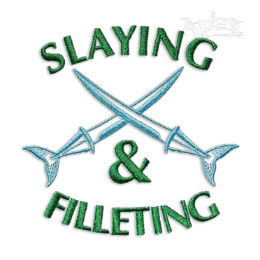 Slaying & Filleting Fishing Fisherman Quote Machine Embroidery Designs