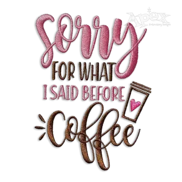 Sorry For What I Said Before Coffee Machine Embroidery Design