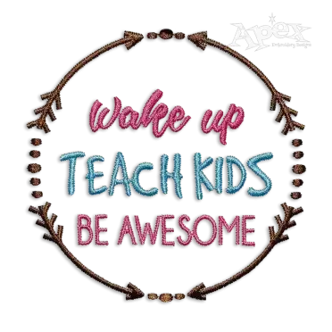 Wake Up Teach Kids Be Awesome Machine Embroidery Design