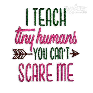 I Teach Tiny Humans You Can't Scare Me Embroidery Design