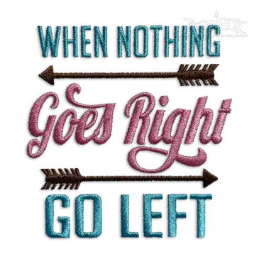 When Nothing Goes Right Go Left Embroidery Design