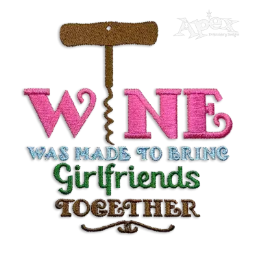 Wine Bring Girlfriends Best Friends Together Machine Embroidery Design by Apex