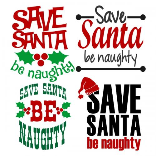 Save Santa Be Naughty Christmas Cuttable Designs
