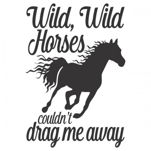 Wild horses, Couldn't drag me away Cuttable Designs Apex Embroidery