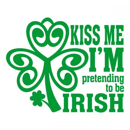 Kiss Me I'm Pretending to be Irish Cuttable Designs
