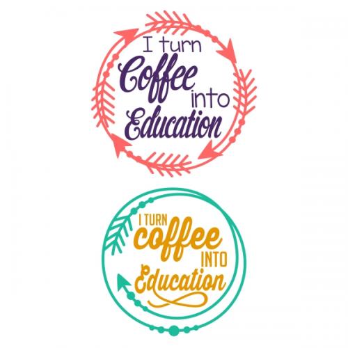 I Turn Coffee into Education SVG Cuttable Design