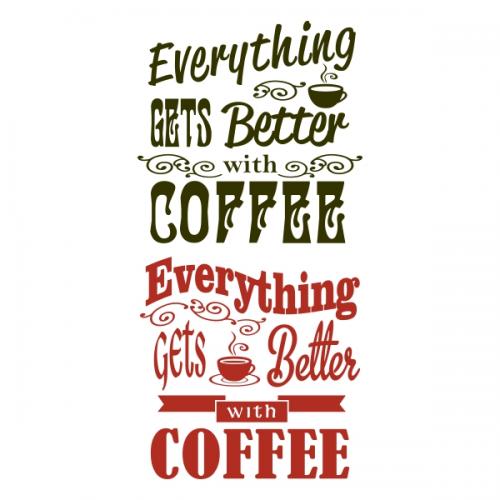 Everything gets Better with Coffee SVG Cuttable Design