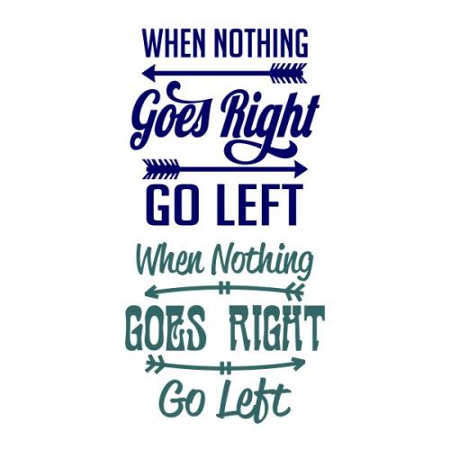 When Nothing Goes Right Go Left SVG Cuttable Design