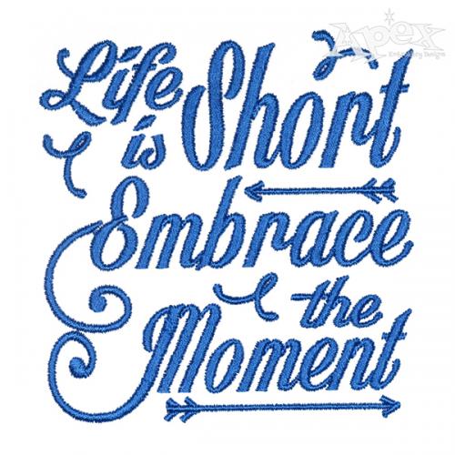 Life is Short Embrace the Moment Embroidery Design
