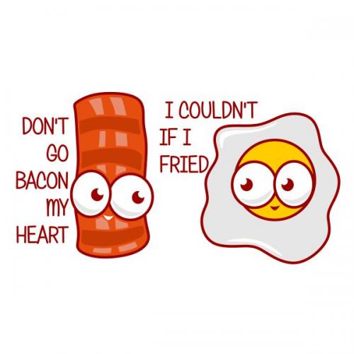 Bacon Egg Breakfast Pack SVG Cutable Designs Don't Go Bacon My Heart I Couldn't If I Fried