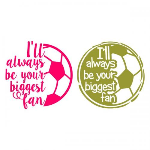I'll Always Be Your Biggest Fan Soccer UK Football SVG Cuttable Design