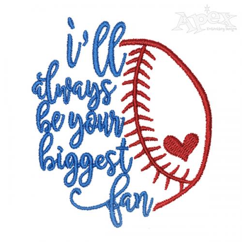 I'll Always Be Your Biggest Fan Baseball Softball Embroidery Design