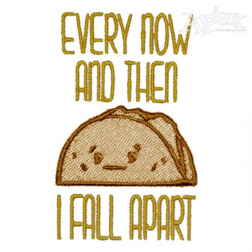 Every Now and Then I Fall Apart Taco Embroidery Design