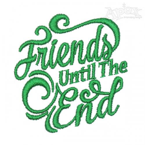 Friends until the End Embroidery Design