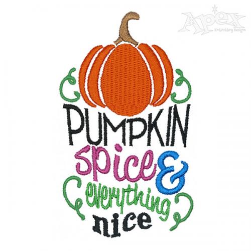 Pumpkin Spice and Everything Nice Embroidery Design