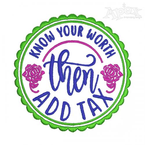 Know Your Worth then Add Tax Embroidery Design