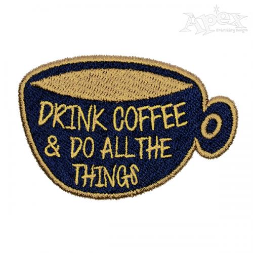 Drink Coffee & Do All the Things Embroidery Design